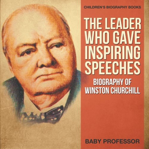 The Leader Who Gave Inspiring Speeches - Biography of Winston Churchill | Children's Biography Books