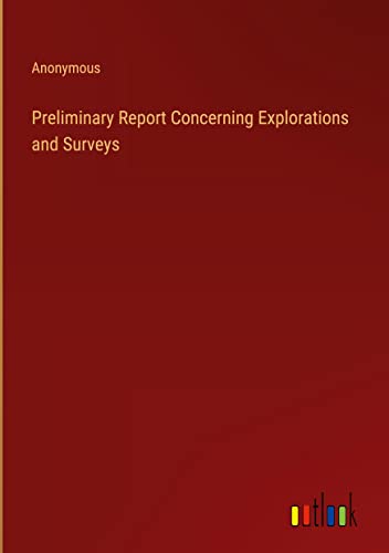Preliminary Report Concerning Explorations and Surveys