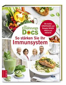 Die Ernährungs-Docs - So stärken Sie Ihr Immunsystem: Die besten Strategien und Rezepte gegen Viren und Infekte