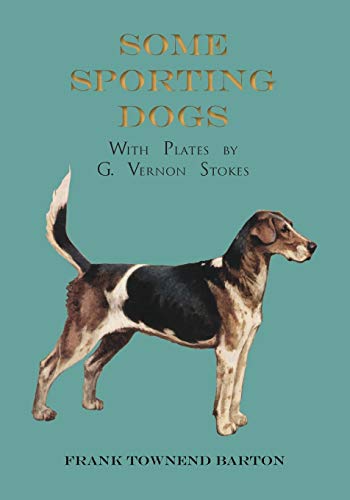 Some Sporting Dogs - With Plates by G. Vernon Stokes