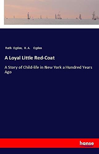 A Loyal Little Red-Coat: A Story of Child-life in New York a Hundred Years Ago