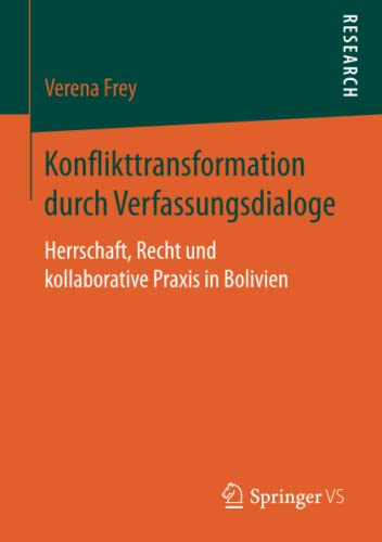 Konflikttransformation durch Verfassungsdialoge: Herrschaft, Recht und kollaborative Praxis in Bolivien