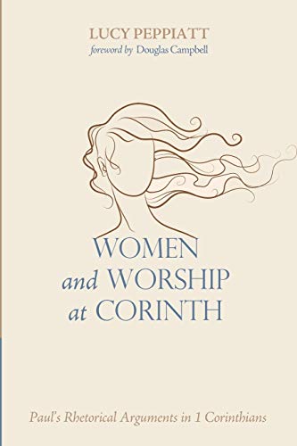 Women and Worship at Corinth: Paul's Rhetorical Arguments in 1 Corinthians