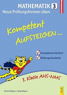 Kompetent Aufsteigen Mathematik 3 - Neue Prüfungsformen üben