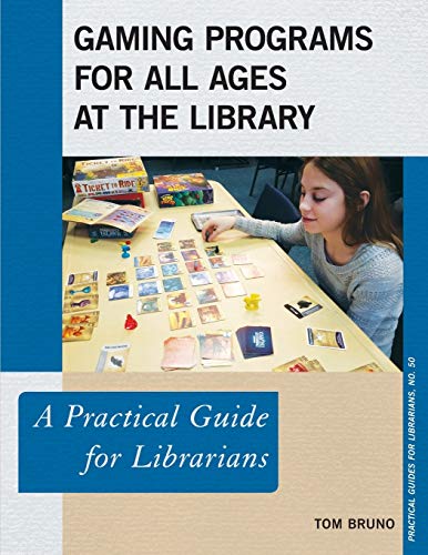 Gaming Programs for All Ages at the Library: A Practical Guide for Librarians (Practical Guides for Librarians, 50, Band 50)