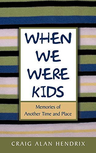 When We Were Kids: Memories of Another Time and Place