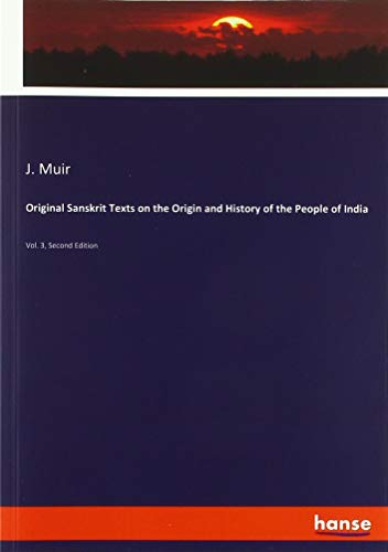 Original Sanskrit Texts on the Origin and History of the People of India: Vol. 3, Second Edition