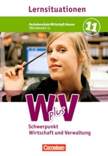 Wirtschaft für Fachoberschulen und Höhere Berufsfachschulen - W plus V - FOS Hessen/ HBFS Rheinland-Pfalz: Pflichtbereich 11 - Wirtschaft und Verwaltung: Arbeitsbuch mit Lernsituationen