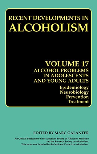 Alcohol Problems in Adolescents and Young Adults: Epidemiology. Neurobiology. Prevention. and Treatment (Recent Developments in Alcoholism, 17, Band 17)
