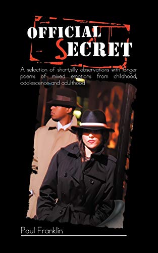Official Secret: A Selection Of Short,Silly Observations With Longer Poems Of Mixed Emotions From Childhood, Adolescence And Adulthood