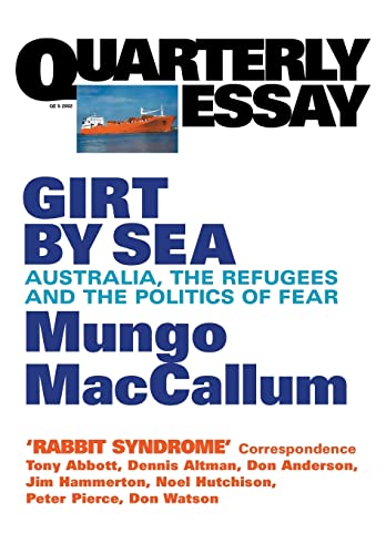 Girt By Sea: Australia, the refugees and the politics of fear: QE5 (Quarterly Essay)