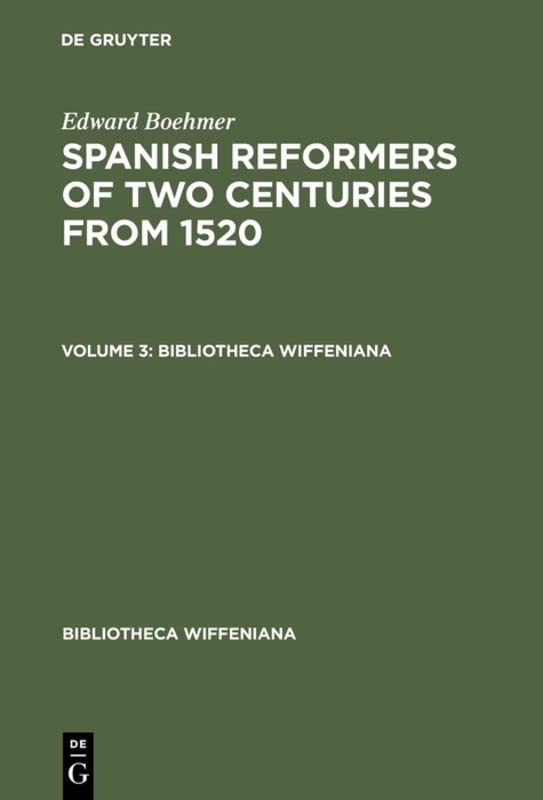 Edward Boehmer: Spanish Reformers of Two Centuries from 1520. Volume 3 (Bibliotheca Wiffeniana)