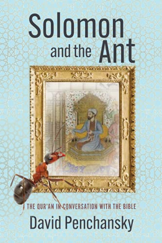 David Penchansky Solomon And The Ant, The Qur'an In Conversation With The Bible