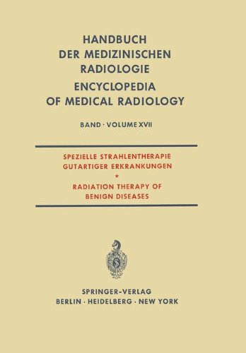 Spezielle Strahlentherapie Gutartiger Erkrankungen / Radiation Therapy of Benign Diseases (Handbuch der medizinischen Radiologie Encyclopedia of Medical Radiology, Band 17)