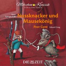 Märchen-Klassik für kleine Hörer: Nussknacker und Mausekönig & Peer Gynt (Märchen-Klassik für kleine Hörer Die ZEIT-Edition)