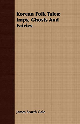 Korean Folk Tales: Imps, Ghosts And Fairies