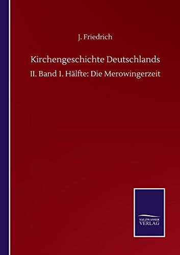 Kirchengeschichte Deutschlands: II. Band 1. Hälfte: Die Merowingerzeit
