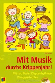 Mit Musik durchs Krippenjahr!: Mitmachlieder, Klapperrhythmen, Klanggeschichten