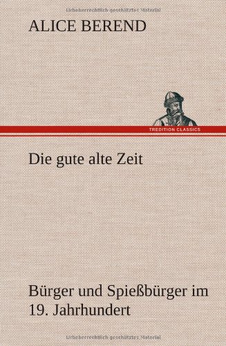 Die gute alte Zeit: Bürger und Spießbürger im 19. Jahrhundert
