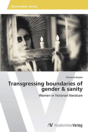 Transgressing boundaries of gender & sanity: Women in Victorian literature