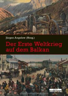 Der Erste Weltkrieg auf dem Balkan: Perspektiven der Forschung