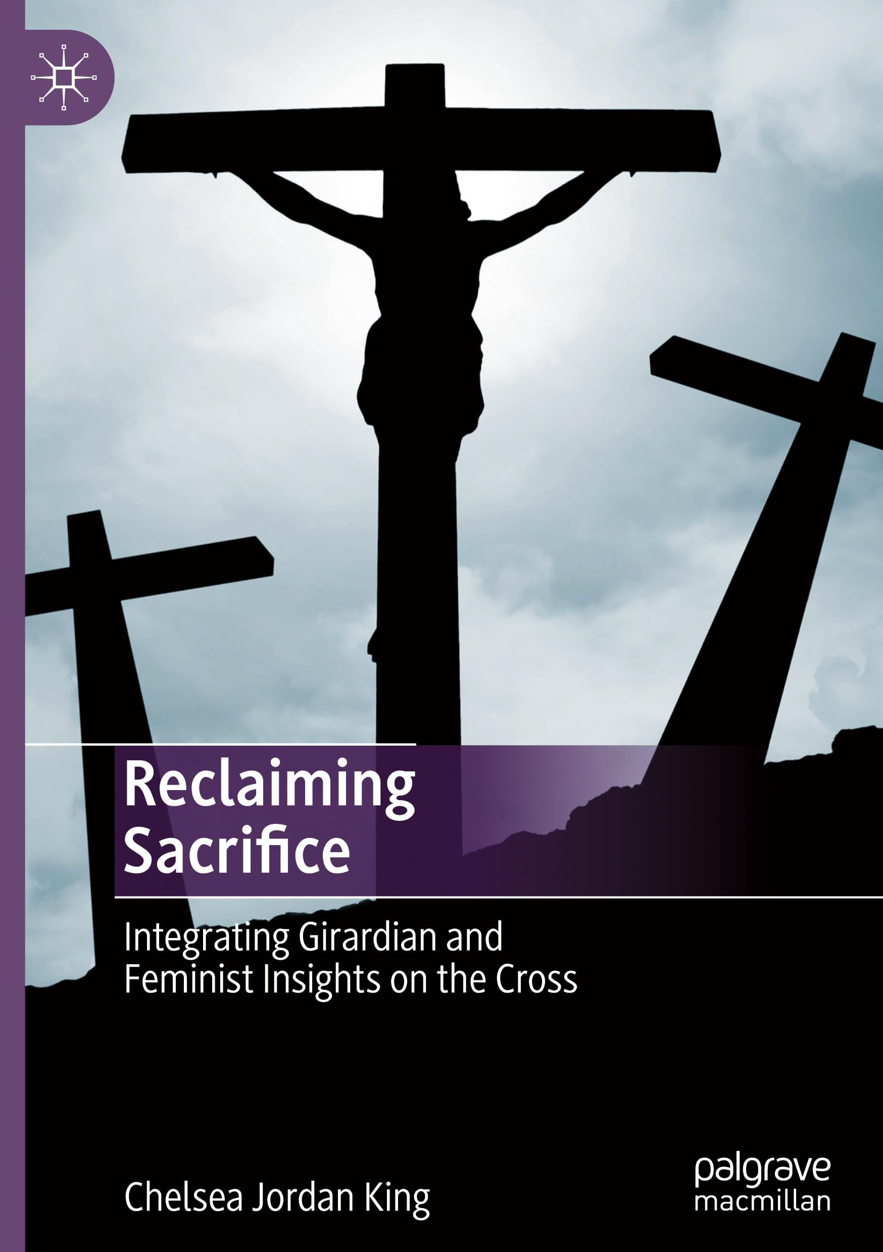 Reclaiming Sacrifice: Integrating Girardian and Feminist Insights on the Cross
