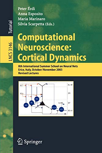 Computational Neuroscience: Cortical Dynamics: 8th International Summer School on Neural Nets, Erice, Italy, October 31 - November 6, 2003 Revised ... Notes in Computer Science, 3146, Band 3146)