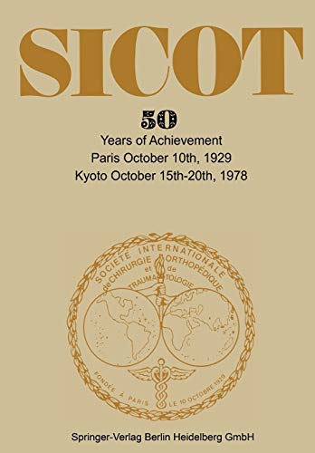 Société Internationale de Chirurgie Orthopédique et de Traumatologie: 50 Years of Achievement Paris October 10th, 1929 ― Kyoto October 15th–20th, 1978