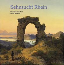 Sehnsucht Rhein: Rheinlandschaften in der Malerei