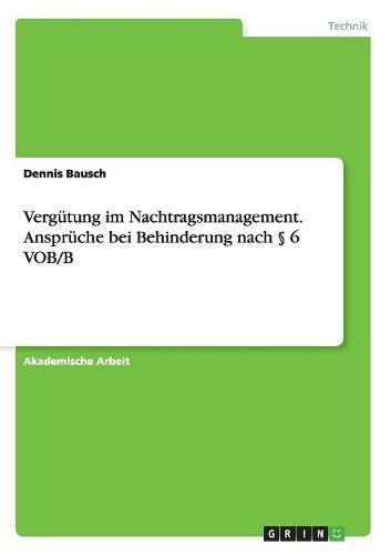 Vergütung im Nachtragsmanagement. Ansprüche bei Behinderung nach § 6 VOB/B