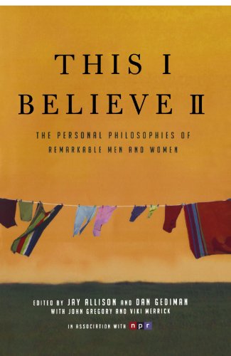 This I Believe II: More Personal Philosophies of Remarkable Men and Women