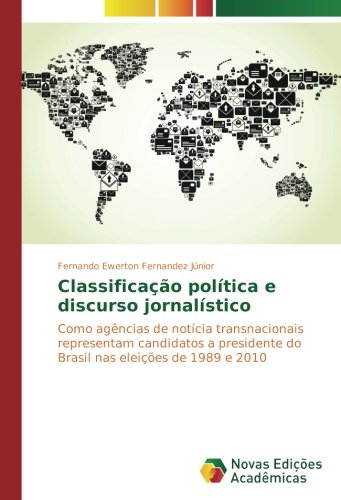Classificação política e discurso jornalístico: Como agências de notícia transnacionais representam candidatos a presidente do Brasil nas eleições de 1989 e 2010