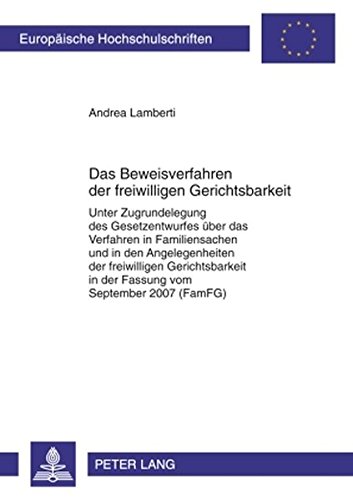 Das Beweisverfahren der freiwilligen Gerichtsbarkeit: Unter Zugrundelegung des Gesetzentwurfes über das Verfahren in Familiensachen und in den ... / Publications Universitaires Européennes)