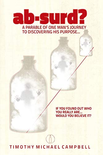 ab·surd? A Parable of One Man's Journey to Discovering His Purpose...