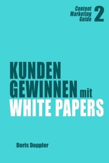 Kunden gewinnen mit White Papers: Content Marketing Guide 2