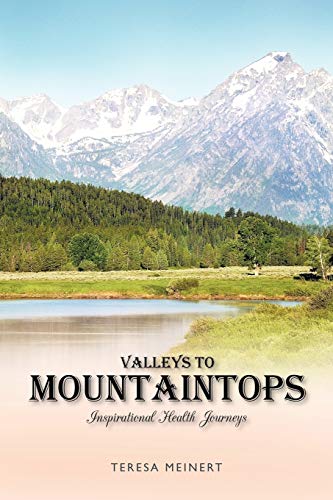 Valleys To Mountaintops: Inspirational Health Journeys