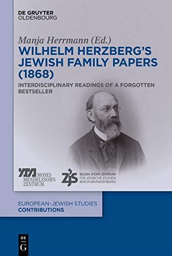 Wilhelm Herzberg's Jewish Family Papers (1868): Interdisciplinary Readings of a Bestseller: Interdisciplinary Readings of a Forgotten Bestseller (Europäisch-jüdische Studien – Kontroversen, Band 5)