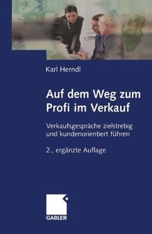 Auf dem Weg zum Profi im Verkauf: Verkaufsgespräche zielstrebig und kundenorientiert führen