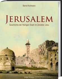 Jerusalem: Geschichte der Heiligen Stadt im Zeitalter Jesu