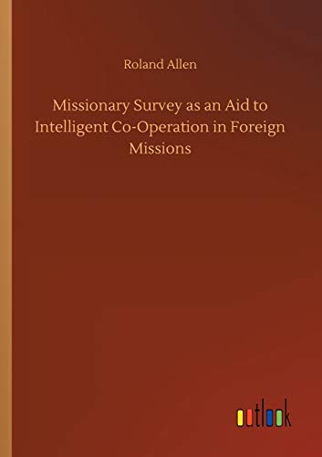 Missionary Survey as an Aid to Intelligent Co-Operation in Foreign Missions