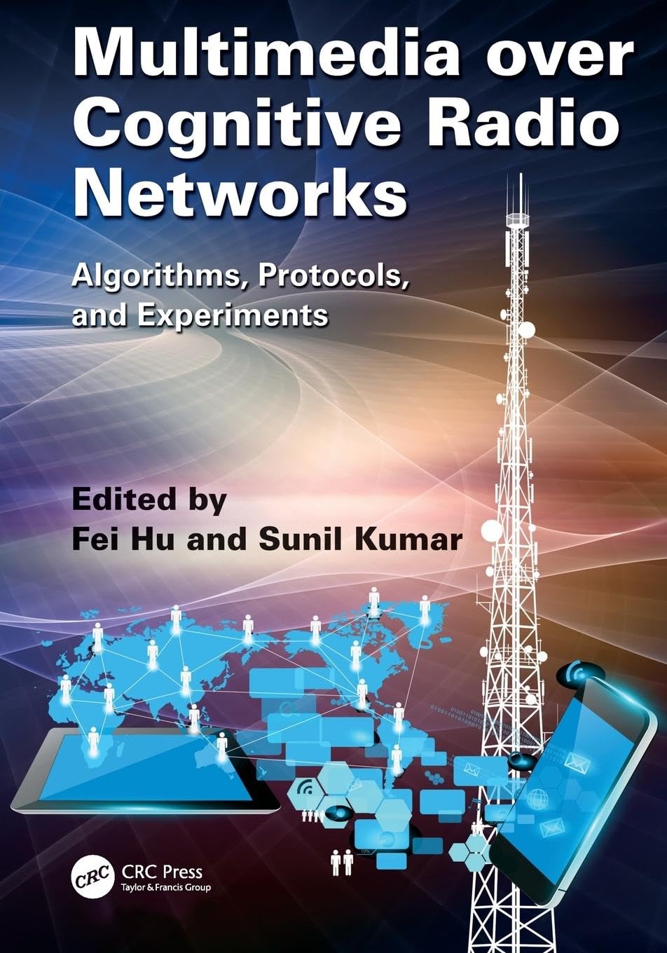 Fei Hu Multimedia Over Cognitive Radio Networks, Algorithms, Protocols, And Experiments