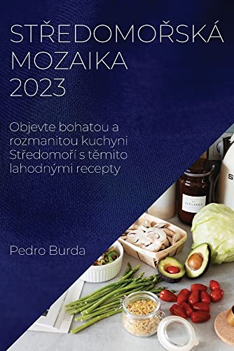 St¿edomo¿ská mozaika 2023: Objevte bohatou a rozmanitou kuchyni St¿edomo¿í s t¿mito lahodnými recepty