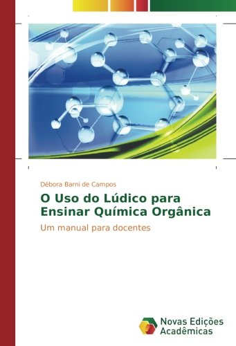 O Uso do Lúdico para Ensinar Química Orgânica: Um manual para docentes