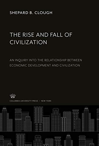 The Rise and Fall of Civilization: An Inquiry into the Relationship Between Economic Development and Civilization