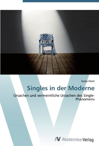 Singles in der Moderne: Ursachen und vermeintliche Ursachen des Single-Phänomens