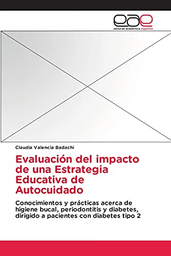 Evaluación del impacto de una Estrategia Educativa de Autocuidado: Conocimientos y prácticas acerca de higiene bucal, periodontitis y diabetes, dirigido a pacientes con diabetes tipo 2