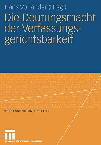 Die Deutungsmacht der Verfassungsgerichtsbarkeit (Verfassung und Politik)