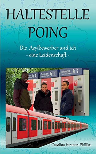 Haltestelle Poing: Die Asylbewerber und ich : Eine Leidenschaft