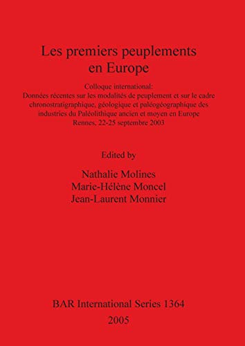 Premiers Peuplements En Europe: Colloque International: Données récentes sur les modalités de peuplement et sur le cadre chronostratigraphique, ... (British Archaeological Reports, Band 1364)