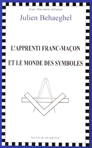 Apprenti Franc-macon Et Le Monde Des Symboles (l')